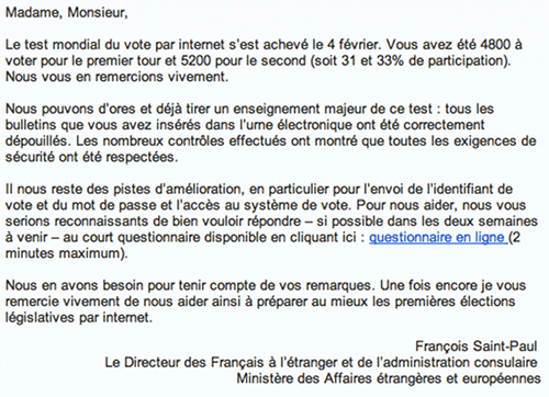 Le test mondial du vote par internet sest achevé le 4 février. Vous avez été 4800 à voter pour le premier tour et 5200 pour le second (soit 31 et 33% de participation). Nous vous en remercions vivement. 